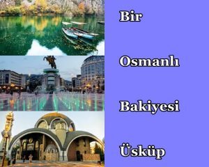 Bir Osmanlı Bakiyesi: Üsküp
