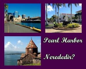 Pearl Harbor Nerededir?