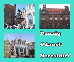 Danzig-Gdansk Neresidir?