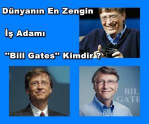 Dünyanın En Zengin İş Adamı : Bill Gates Kimdir ?