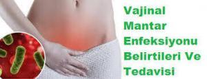 Vajina Mantarı Enfeksiyonu Nedir? Vajina Enfeksiyonun Belirtileri ve Tedavi Y&ouml;ntemleri
