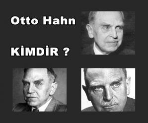 Otto Hahn Kimdir? Yaşam Şekli ve Başarıları