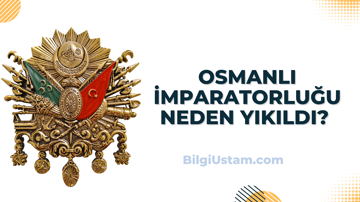 Osmanlı İmparatorluğu Neden Yıkıldı?